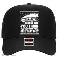 Where Do You Think Youre Gonna Put A Tree That Big Xmas Tree Hat thumb 0