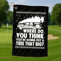 Where Do You Think Youre Gonna Put A Tree That Big Xmas Tree Golf Towel thumb 1