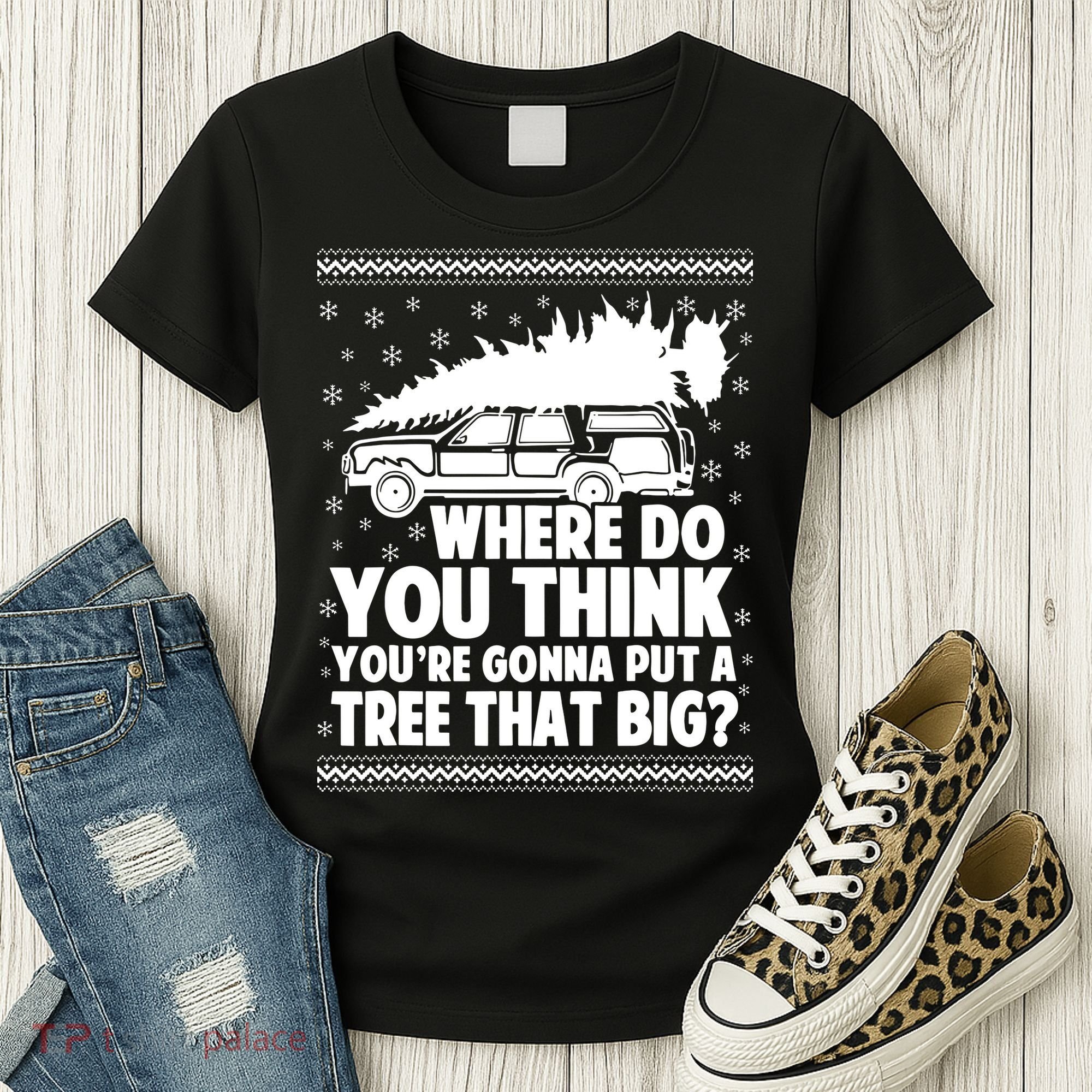 Where Do You Think Youre Gonna Put A Tree That Big Xmas Tree Women's T-Shirt