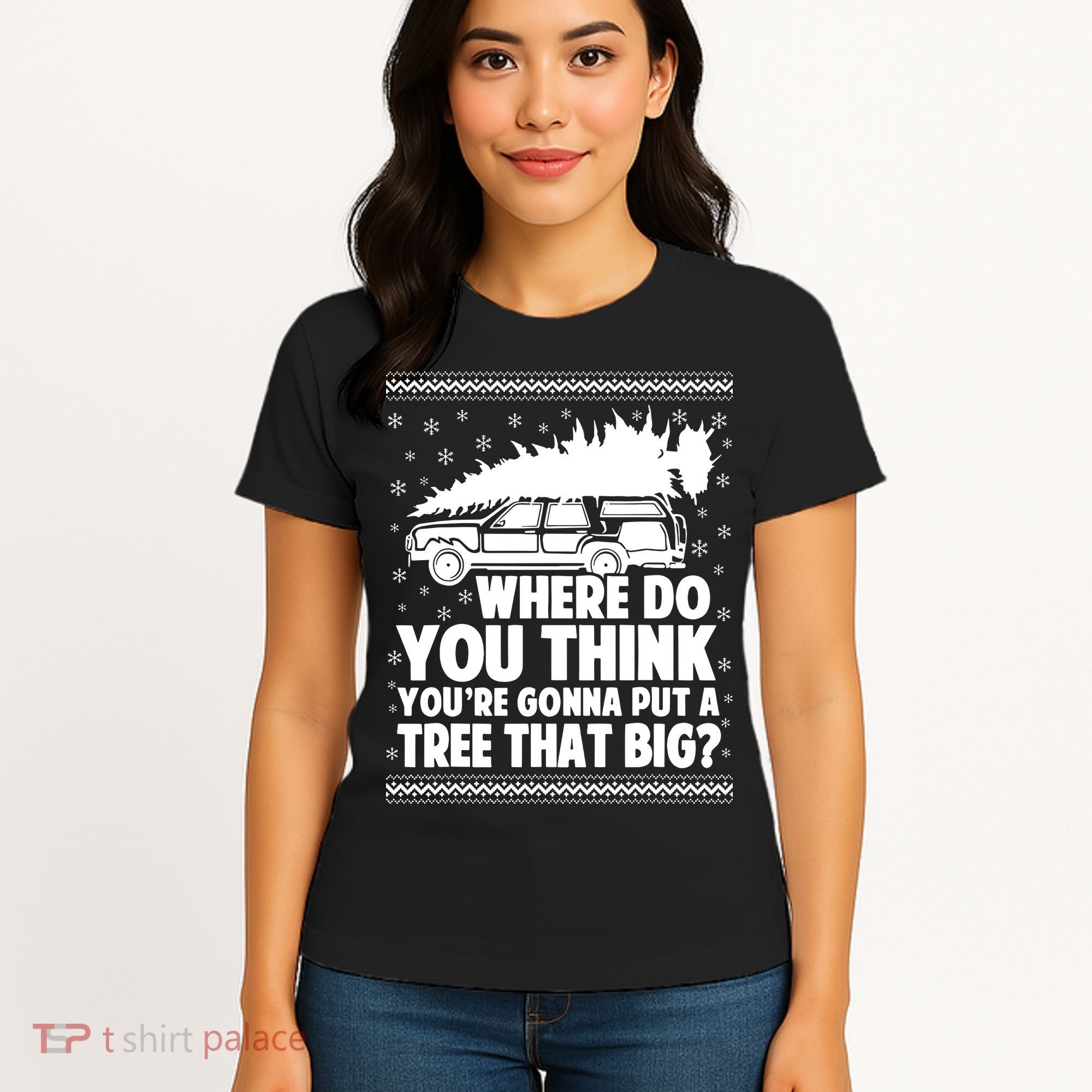 Where Do You Think Youre Gonna Put A Tree That Big Xmas Tree Women's T-Shirt