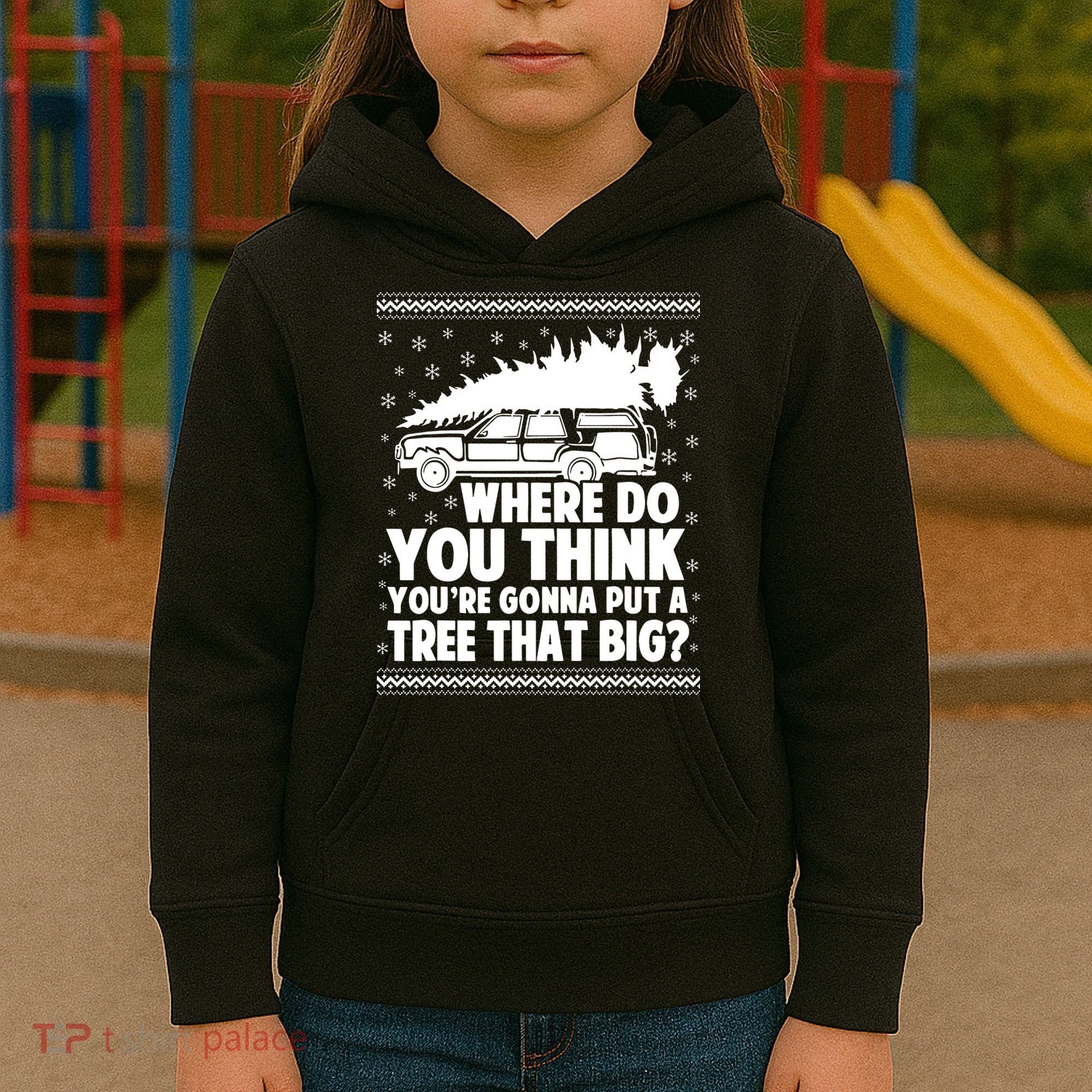 Where Do You Think Youre Gonna Put A Tree That Big Xmas Tree Kids Hoodie