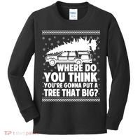 Where Do You Think Youre Gonna Put A Tree That Big Xmas Tree Kids Long Sleeve Shirt thumb 0