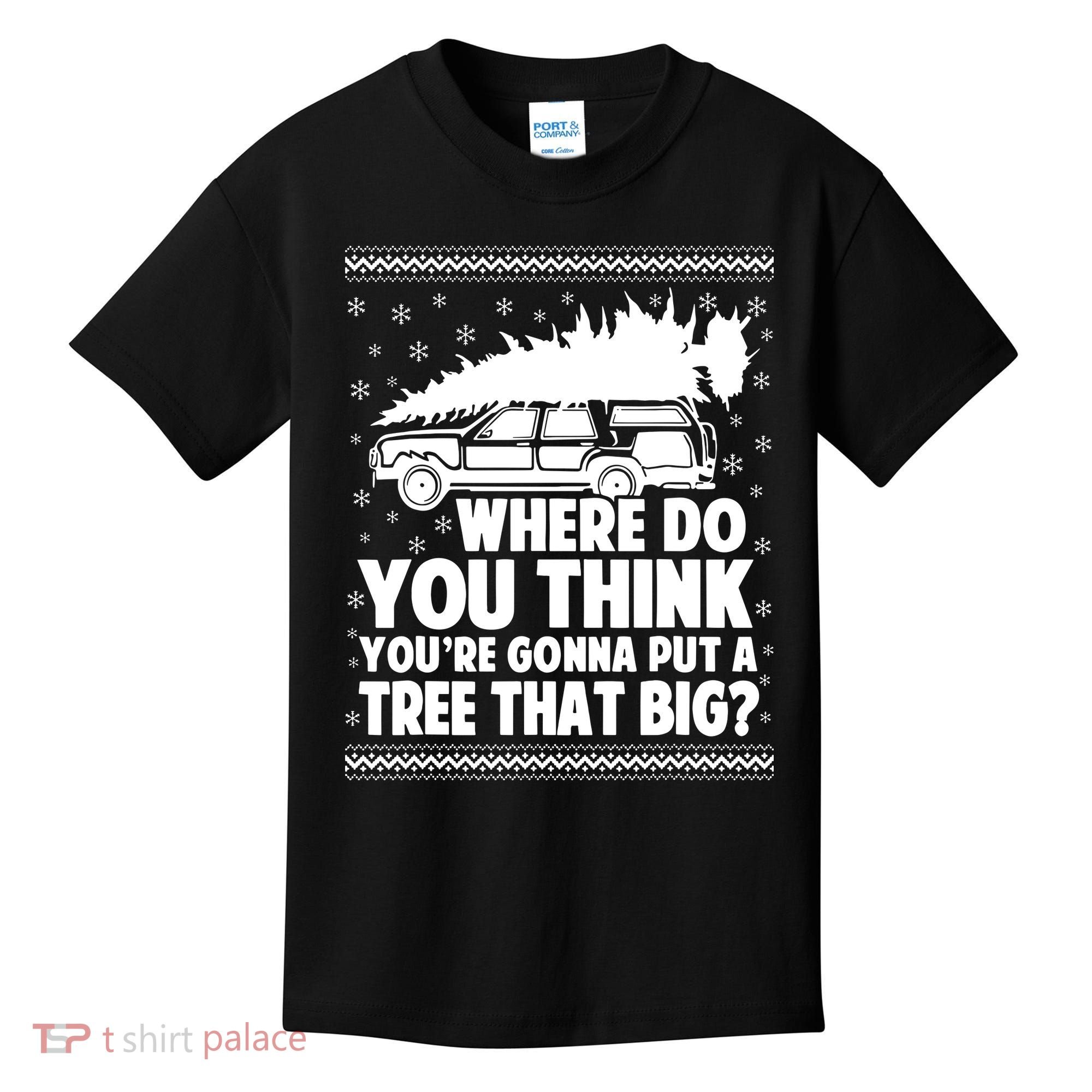 Where Do You Think Youre Gonna Put A Tree That Big Xmas Tree Kids T-Shirt