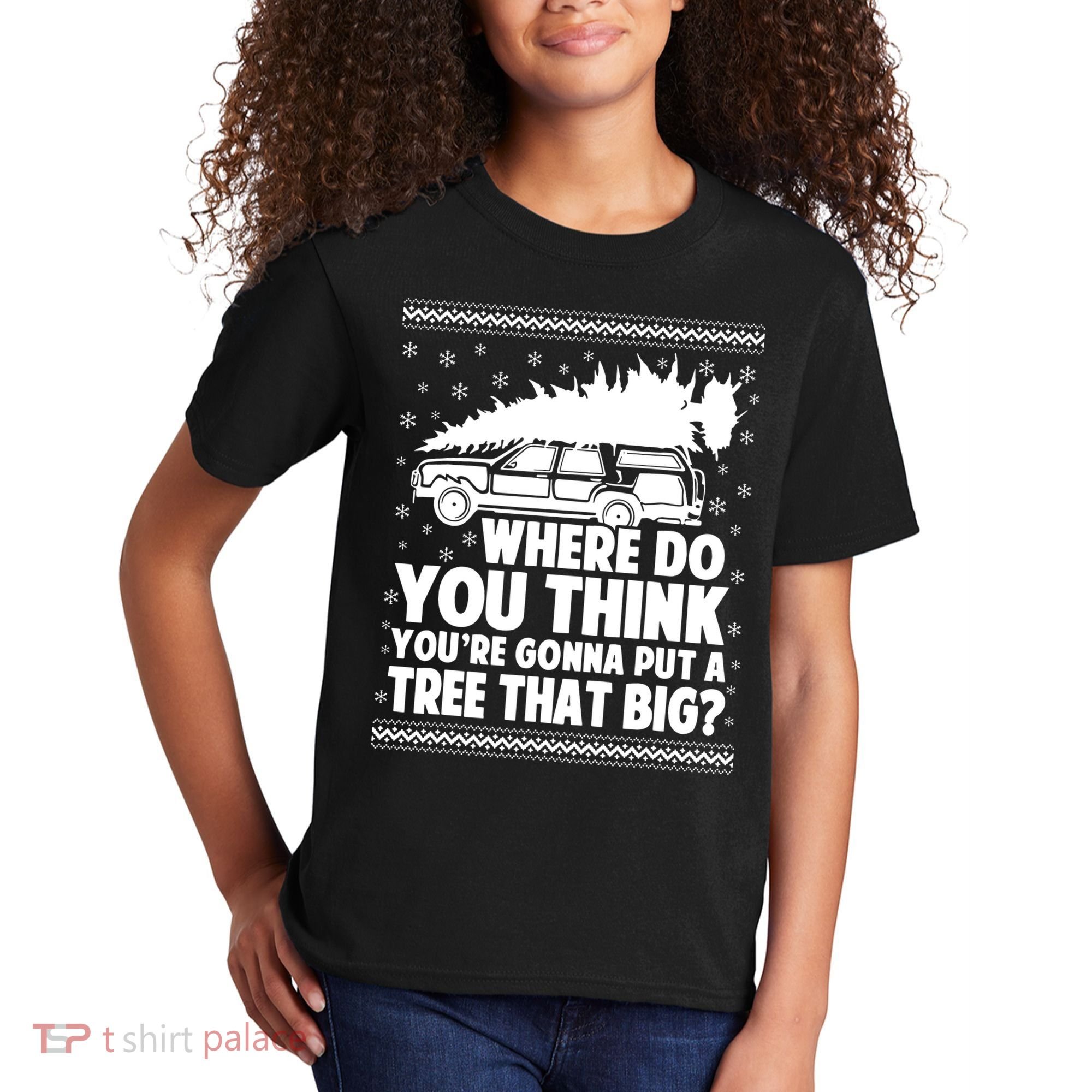 Where Do You Think Youre Gonna Put A Tree That Big Xmas Tree Kids T-Shirt