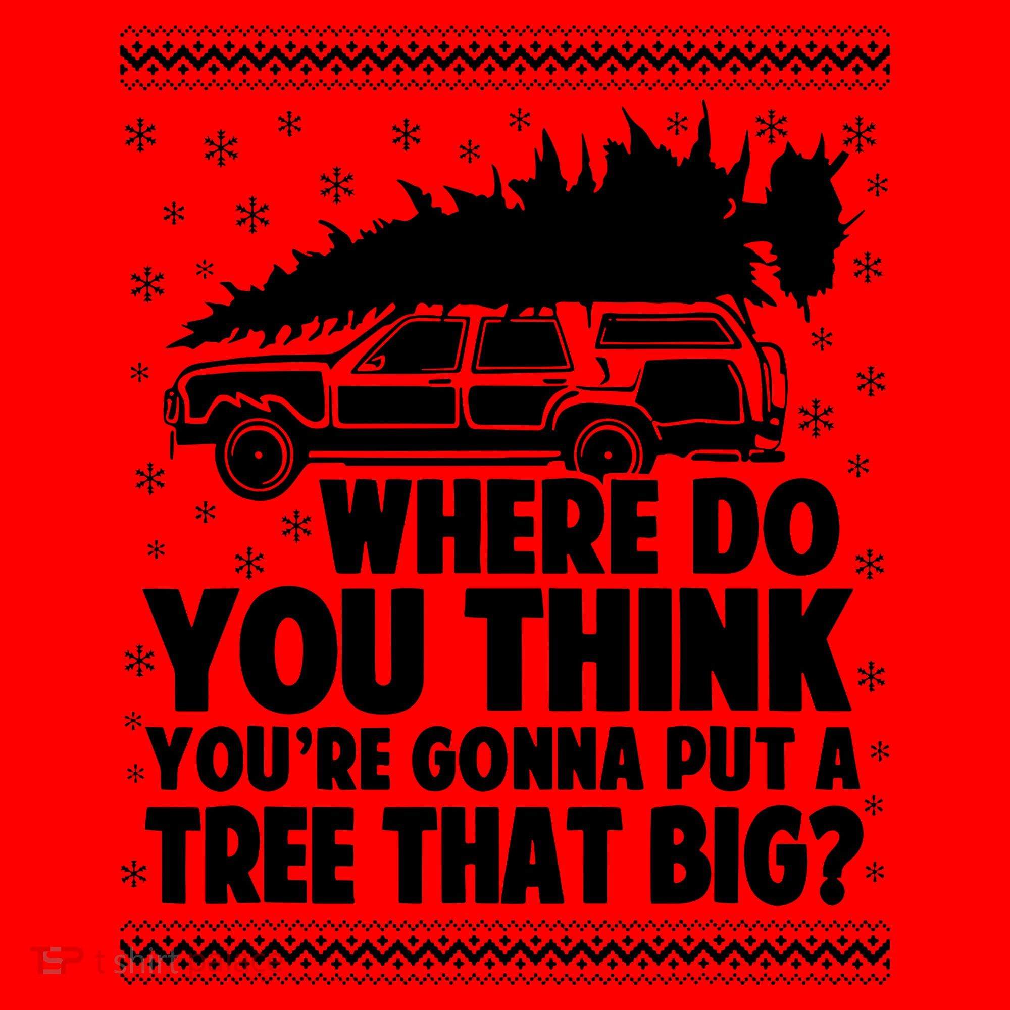 Where Do You Think Youre Gonna Put A Tree That Big Xmas Tree Santa Hat