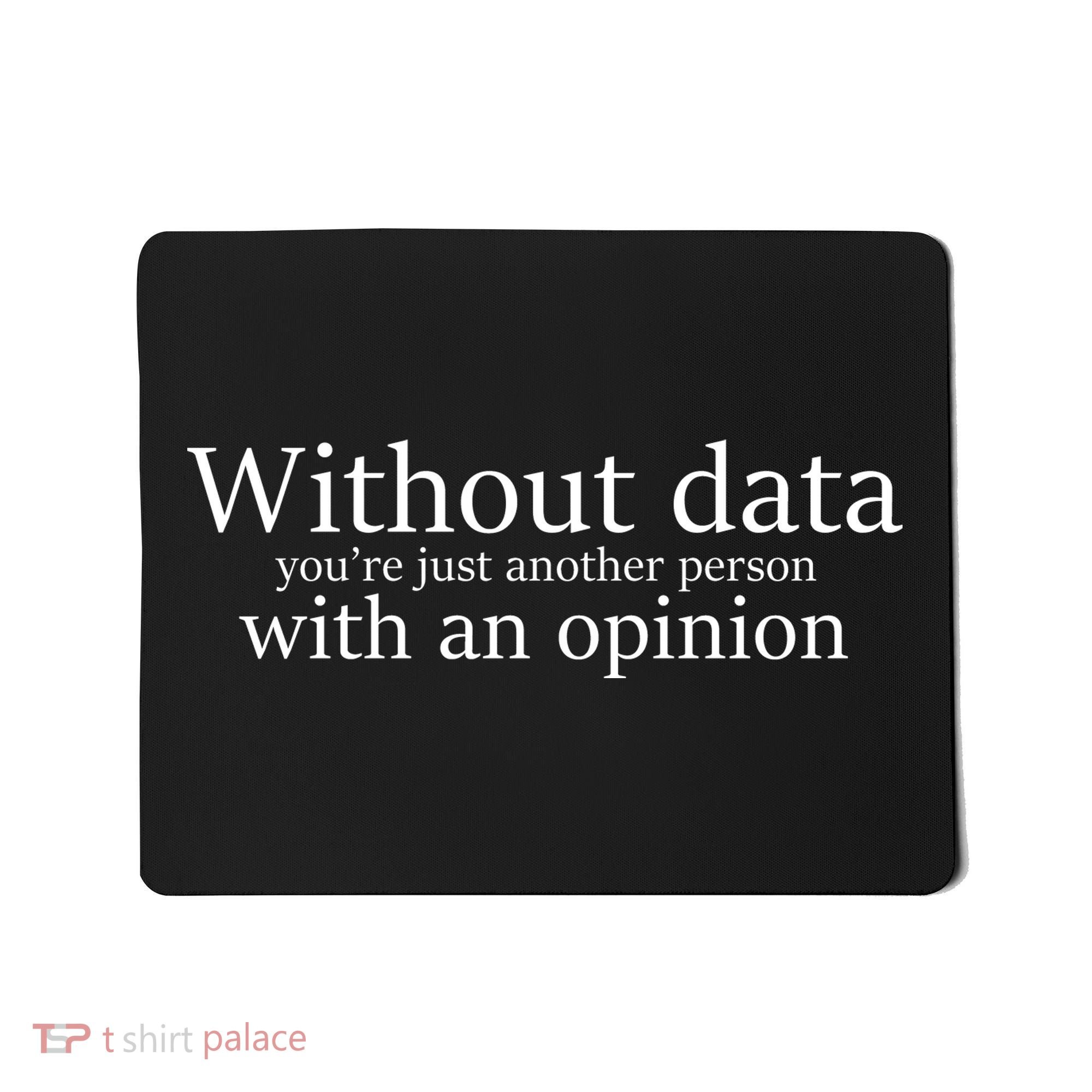 Without Data You're Just Another Person With An Opinion Mousepad
