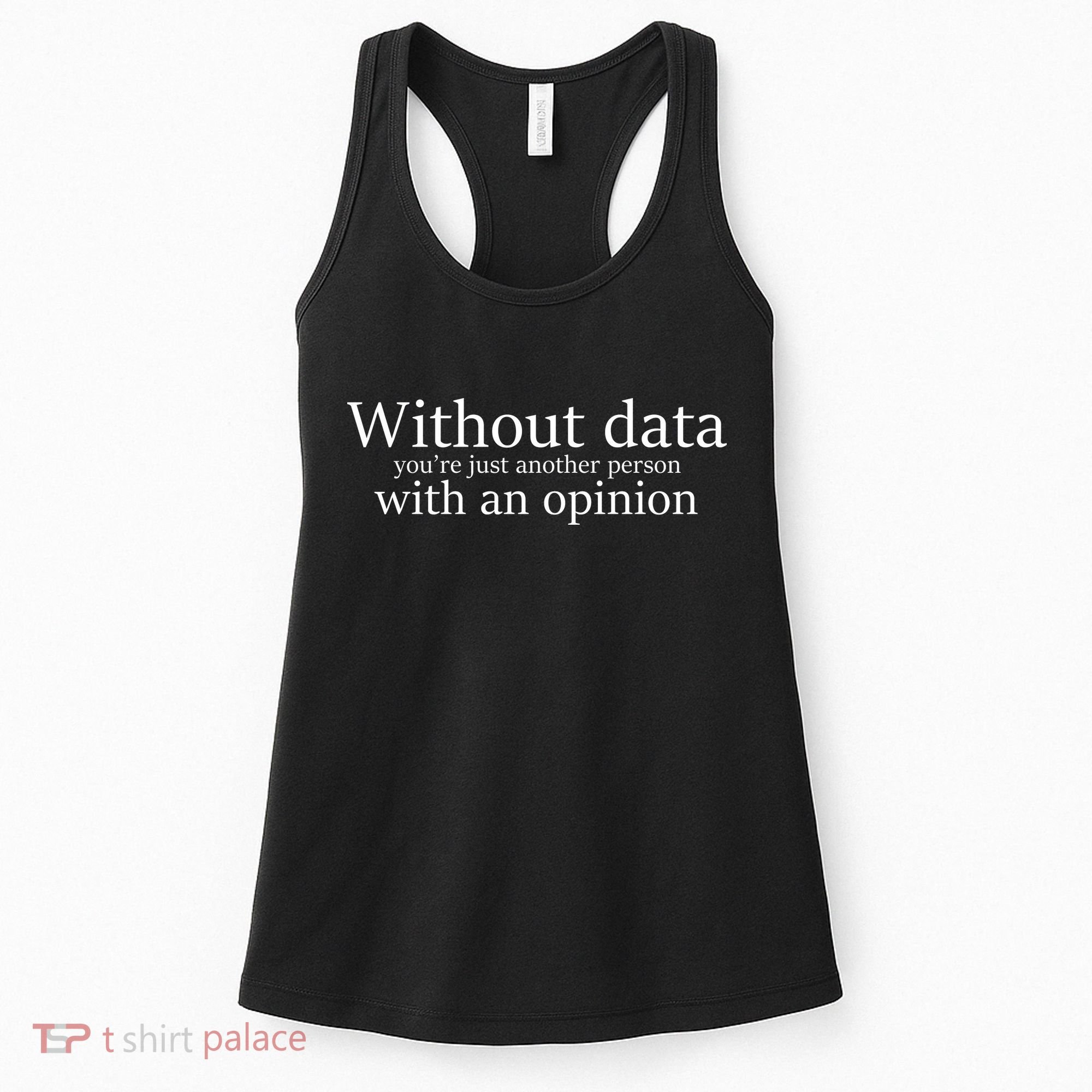Without Data You're Just Another Person With An Opinion Women's Tank Top