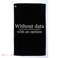 Without Data You're Just Another Person With An Opinion Golf Towel thumb 0