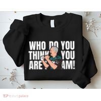 Who Do You Think You Are I Am Sweatshirt thumb 2