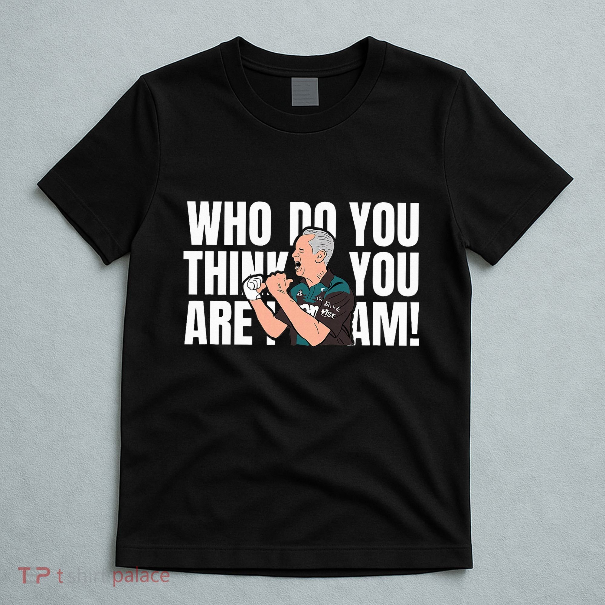 Who Do You Think You Are I Am T-Shirt