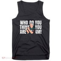 Who Do You Think You Are I Am Tank Top thumb 0