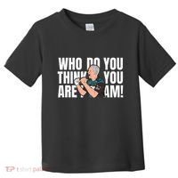 Who Do You Think You Are I Am Toddler T-Shirt thumb 0