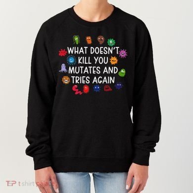 What DoesnT You Mutates And Tries Again Women's Sweatshirt