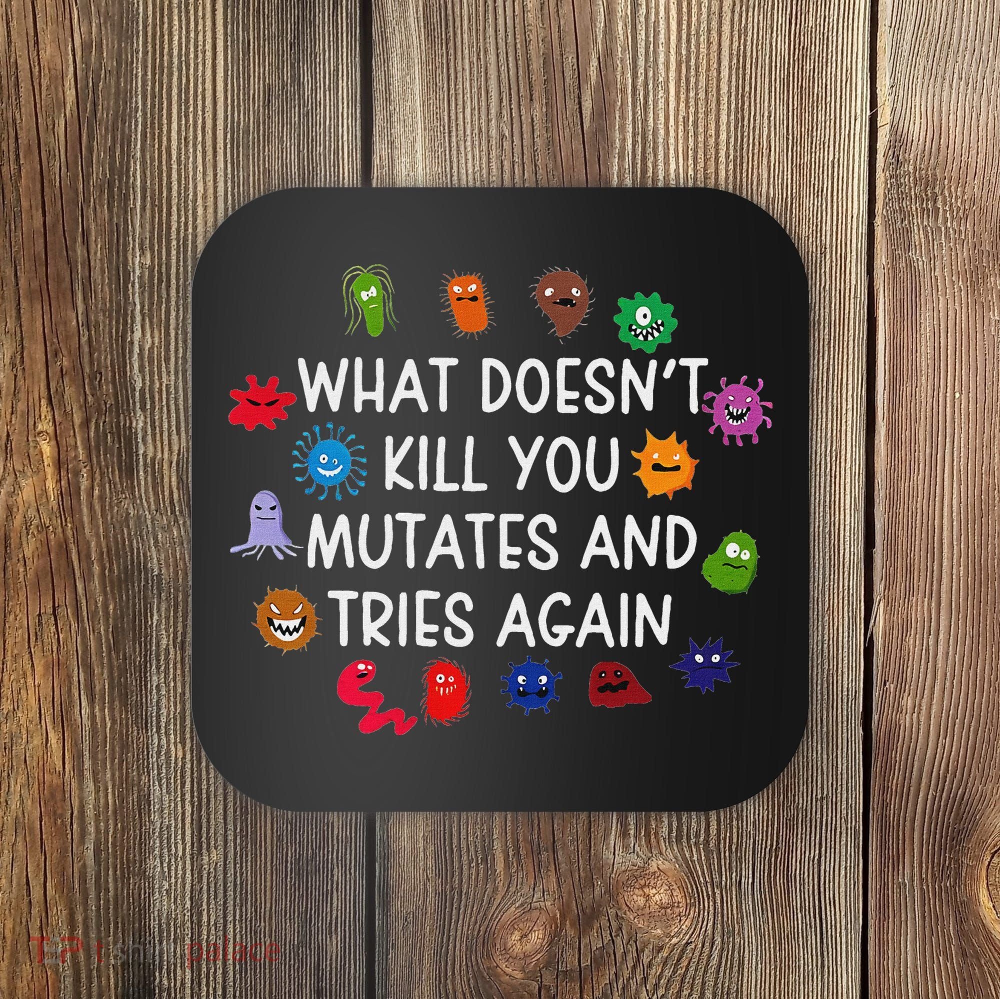 What DoesnT You Mutates And Tries Again Coaster