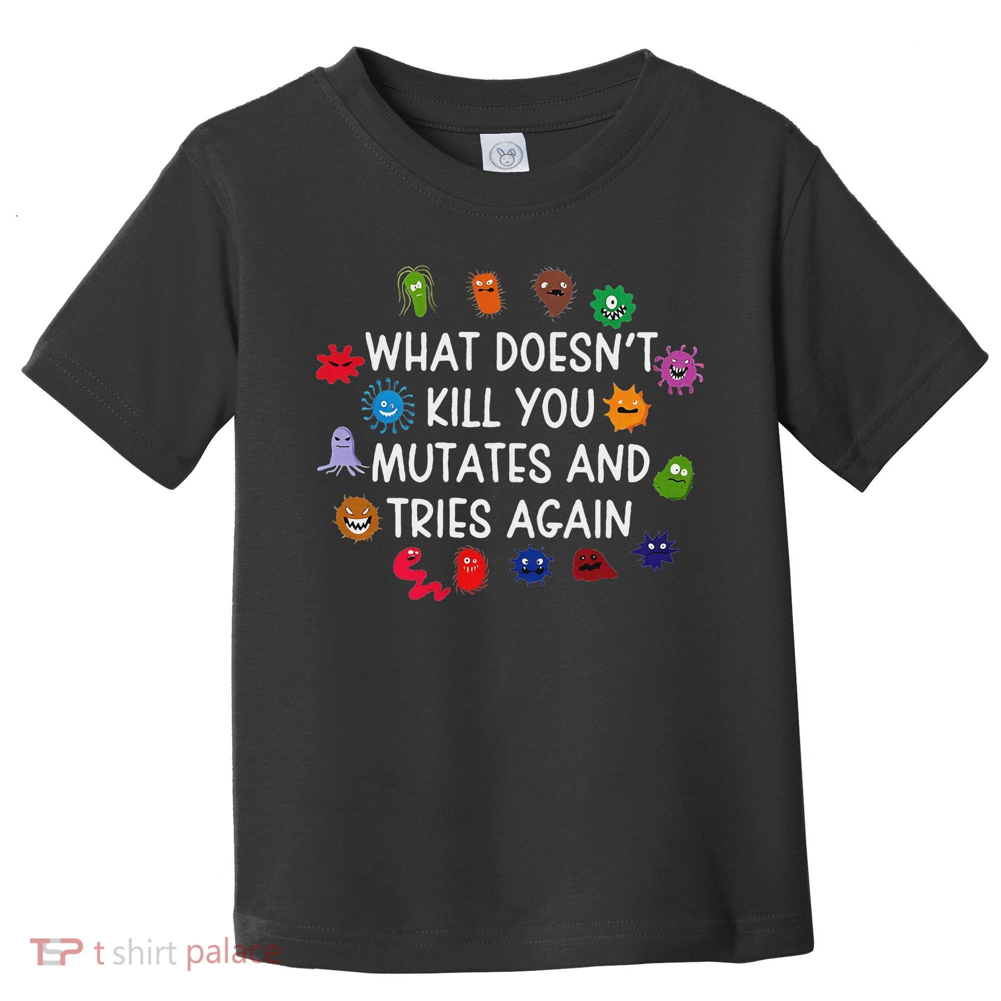 What DoesnT You Mutates And Tries Again Toddler T-Shirt