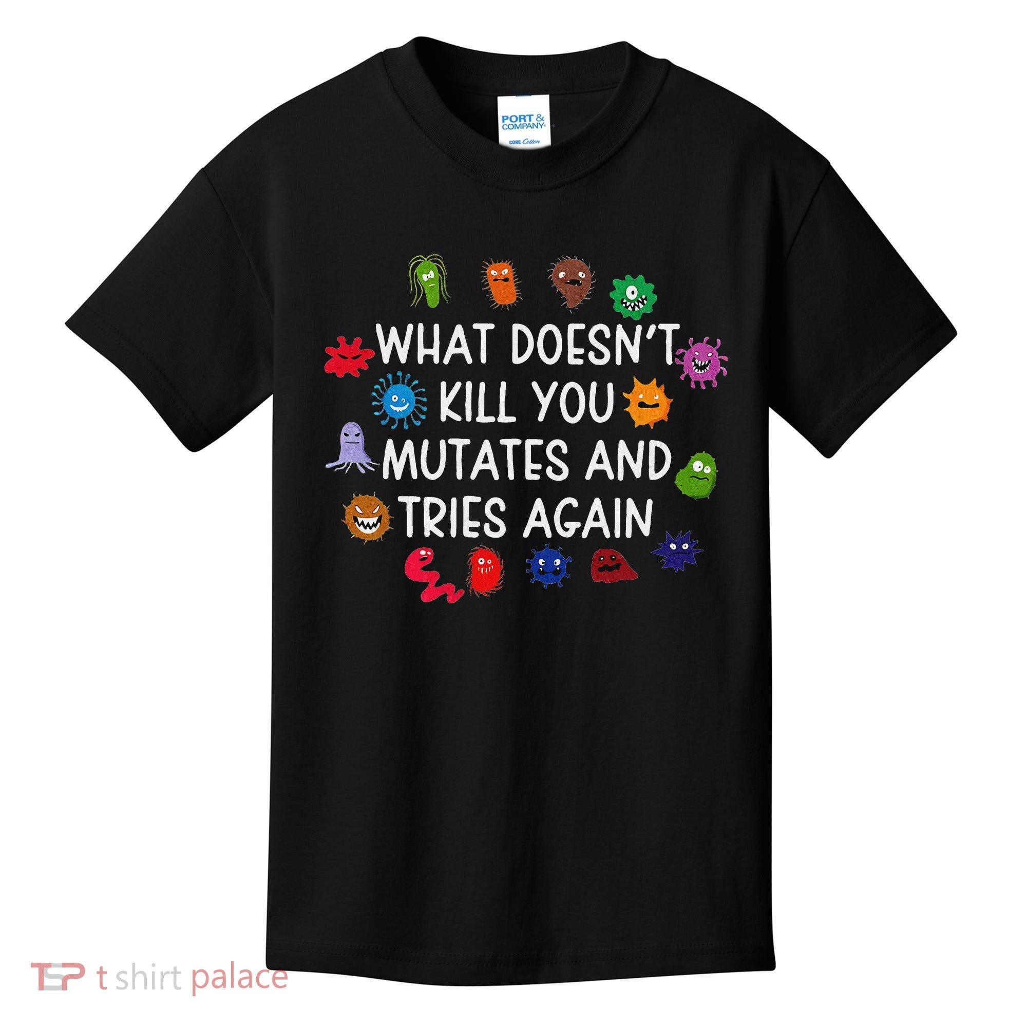 What DoesnT You Mutates And Tries Again Kids T-Shirt