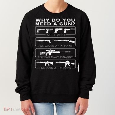 Why Do You Need A Gun For Tyranny Women's Sweatshirt