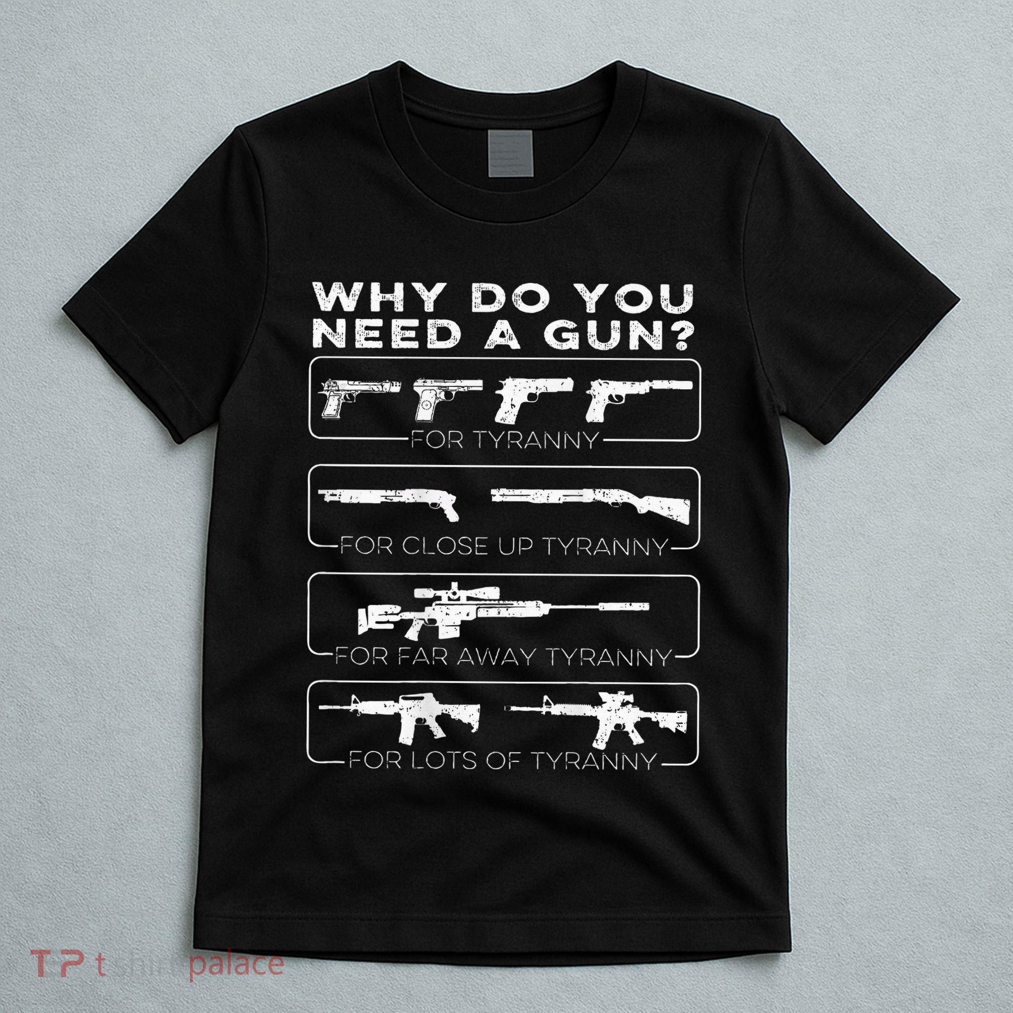 Why Do You Need A Gun For Tyranny T-Shirt