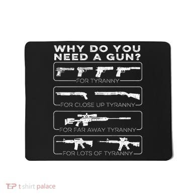 Why Do You Need A Gun For Tyranny Mousepad