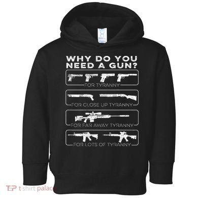 Why Do You Need A Gun For Tyranny Toddler Hoodie