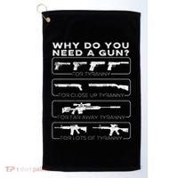 Why Do You Need A Gun For Tyranny Golf Towel thumb 0