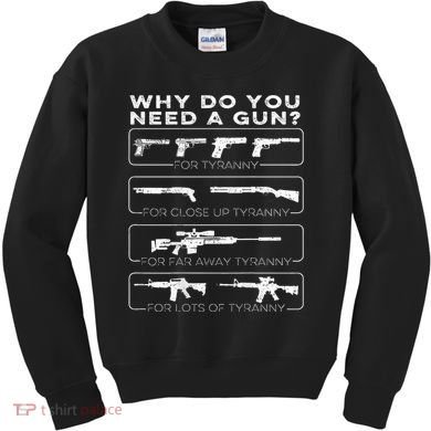 Why Do You Need A Gun For Tyranny Kids Sweatshirt