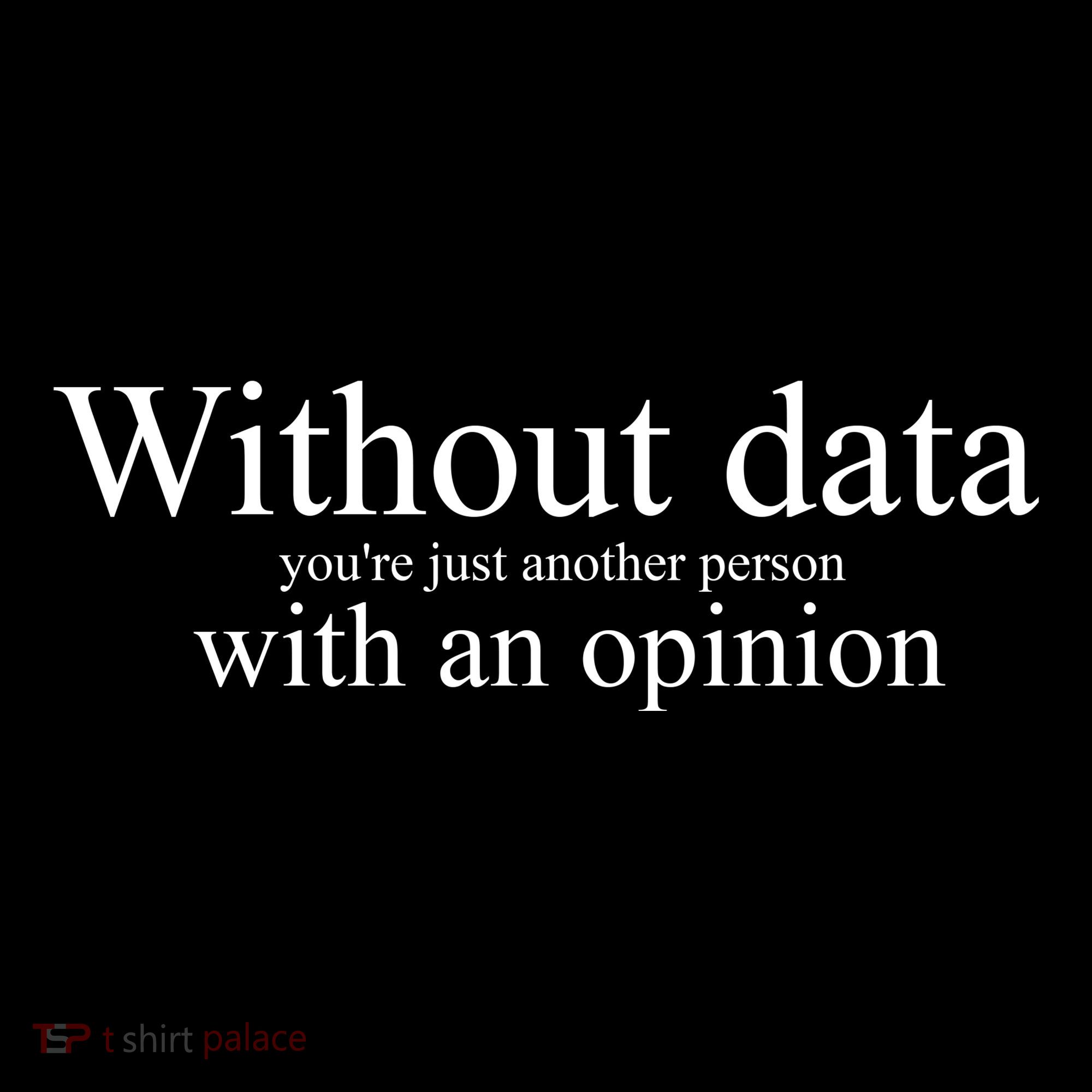 Without Data YouRe Just Another Person With An Opinion Women's Hoodie