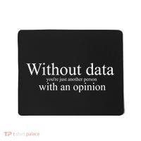Without Data YouRe Just Another Person With An Opinion Mousepad thumb 0