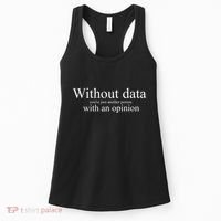Without Data YouRe Just Another Person With An Opinion Women's Tank Top thumb 0