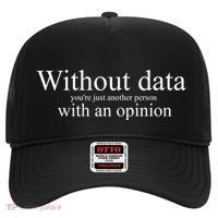 Without Data YouRe Just Another Person With An Opinion Hat thumb 0