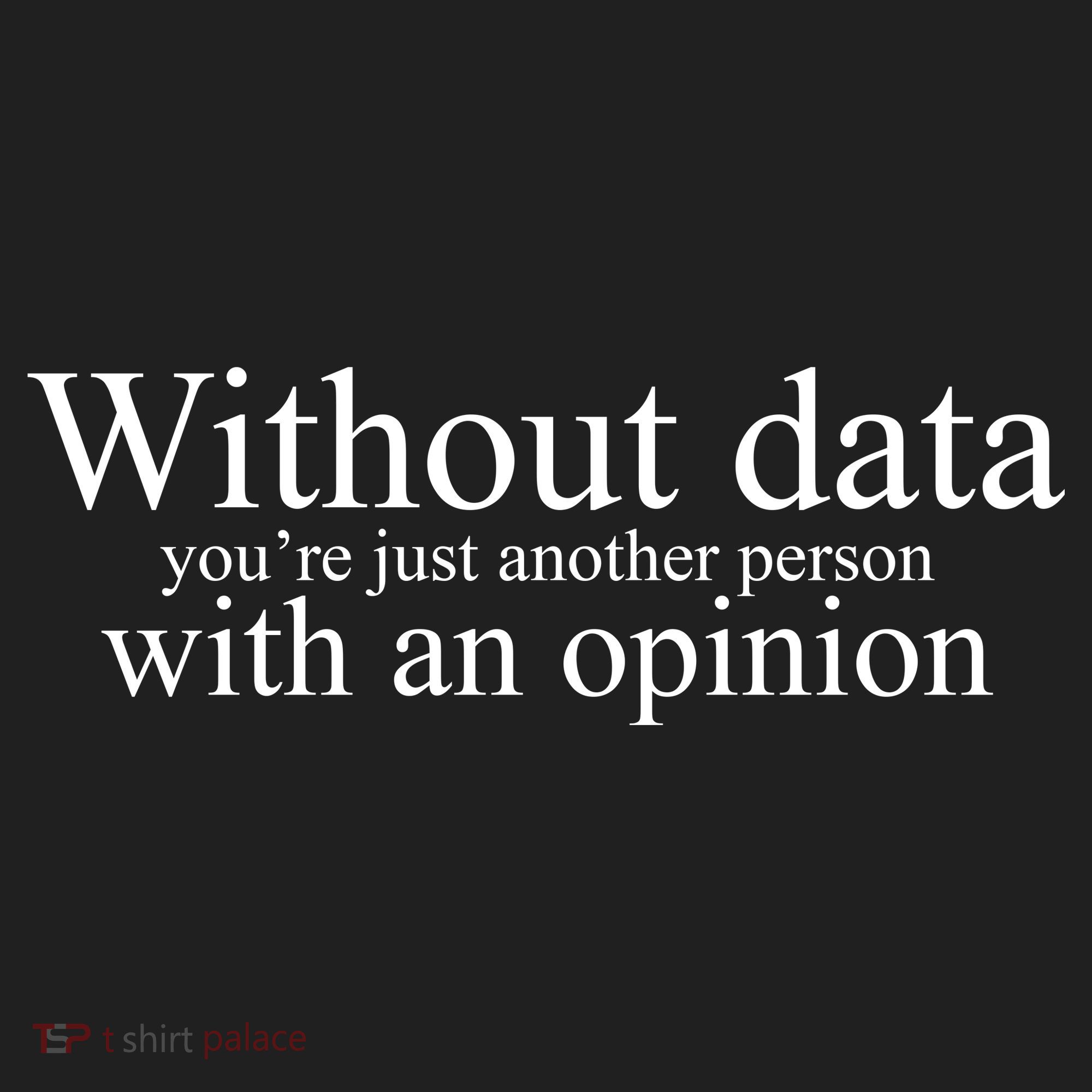 Without Data Youre Just Another Person With An Opinion Women's Sweatshirt
