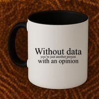 Without Data Youre Just Another Person With An Opinion Coffee Mug thumb 2