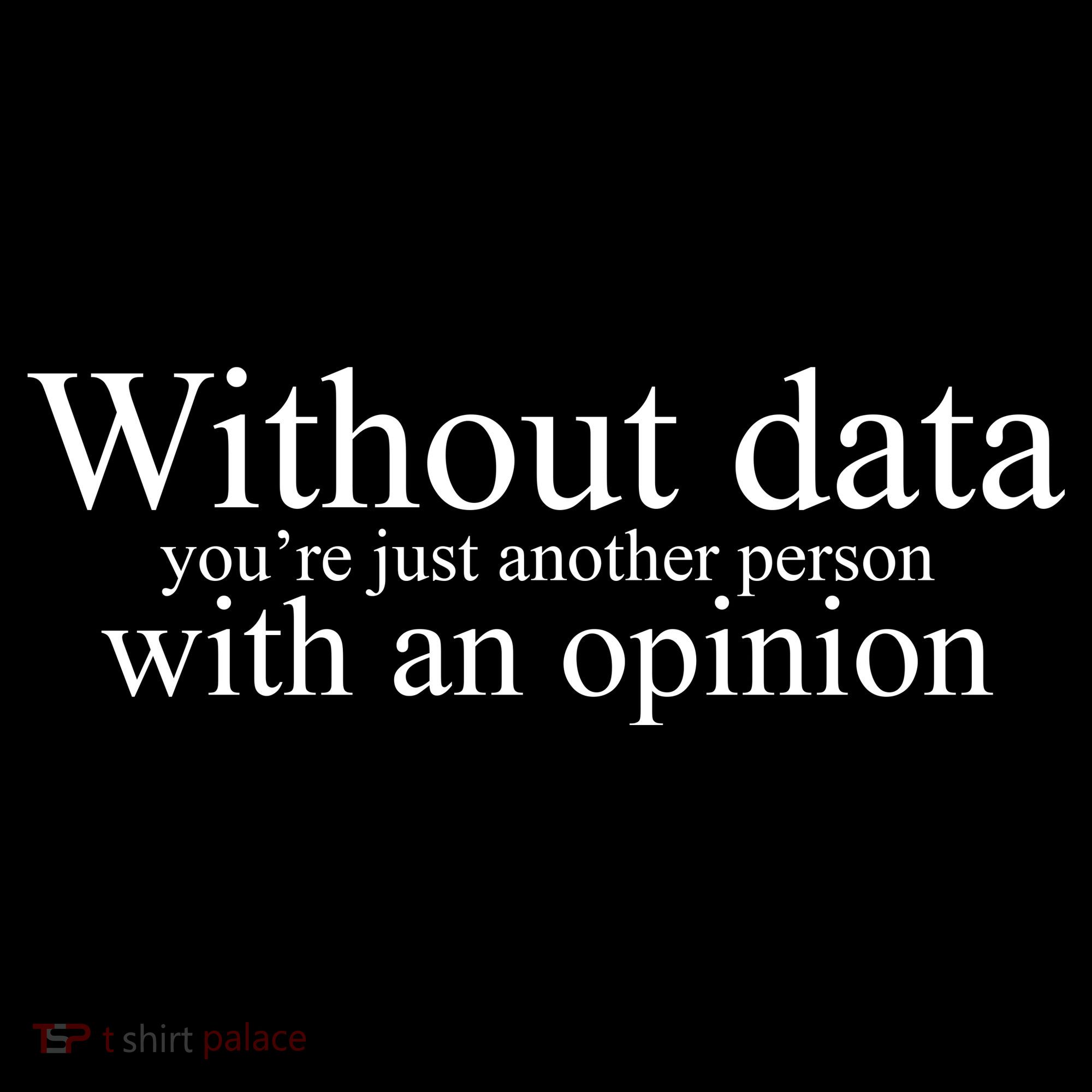 Without Data Youre Just Another Person With An Opinion Women's Hoodie