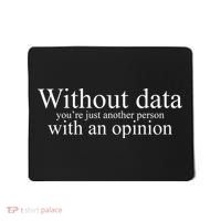 Without Data Youre Just Another Person With An Opinion Mousepad thumb 0