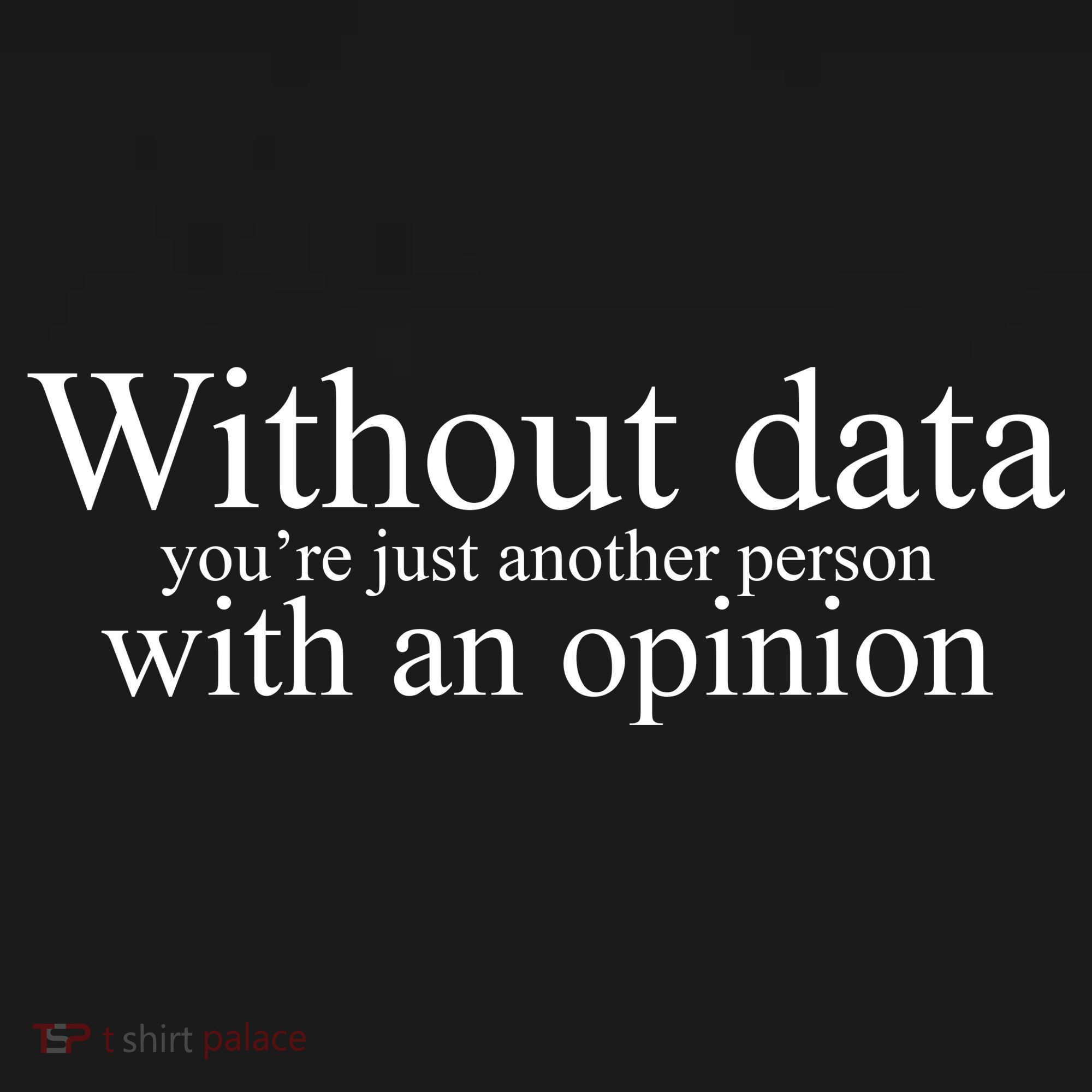 Without Data Youre Just Another Person With An Opinion Mousepad