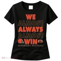 We Almost Always Almost Win Cleveland Football Women's T-Shirt thumb 0