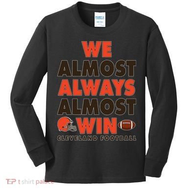 We Almost Always Almost Win Cleveland Football Kids Long Sleeve Shirt