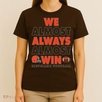 We Almost Always Almost Win Cleveland Football T-Shirt thumb 4