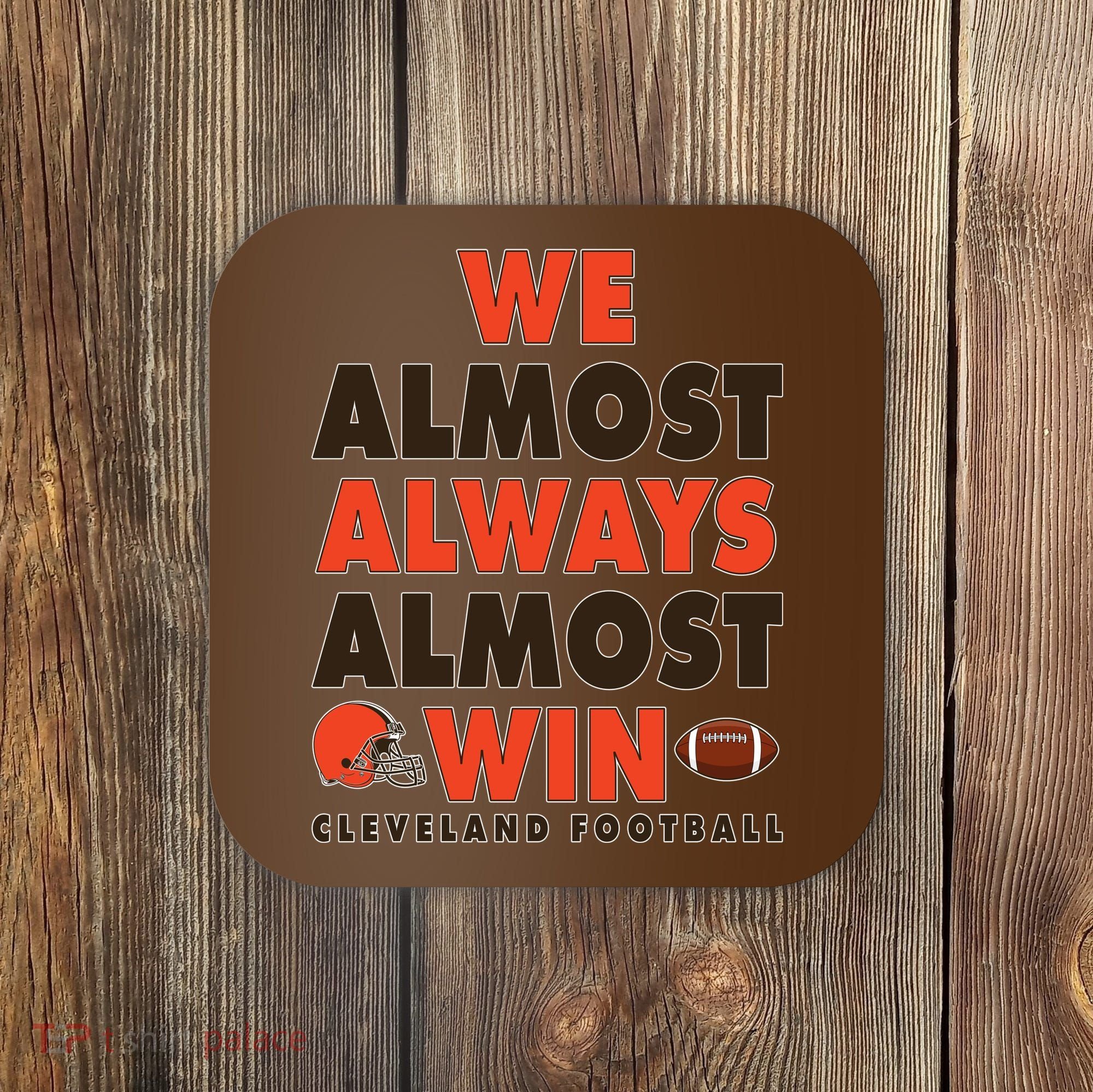 We Almost Always Almost Win Cleveland Football Coaster