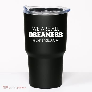 We are All Dreamers Defend DACA Tumbler