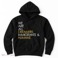 We are All Dreamers Immigrants and Humans Hoodie thumb 0