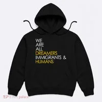 We are All Dreamers Immigrants and Humans Hoodie thumb 0