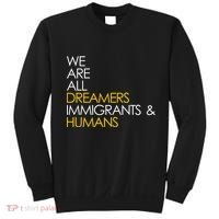 We are All Dreamers Immigrants and Humans Sweatshirt thumb 0