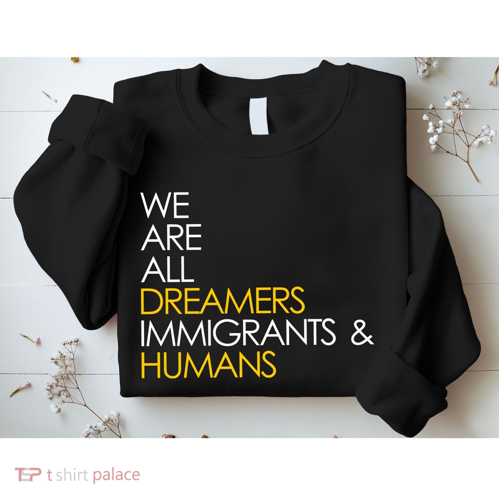 We are All Dreamers Immigrants and Humans Sweatshirt