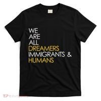 We are All Dreamers Immigrants and Humans T-Shirt thumb 0