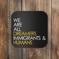 We are All Dreamers Immigrants and Humans Coaster thumb 0