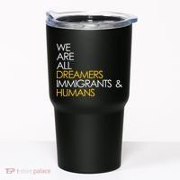 We are All Dreamers Immigrants and Humans Tumbler thumb 0