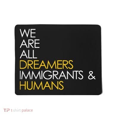 We are All Dreamers Immigrants and Humans Mousepad