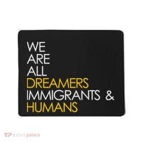 We are All Dreamers Immigrants and Humans Mousepad thumb 0