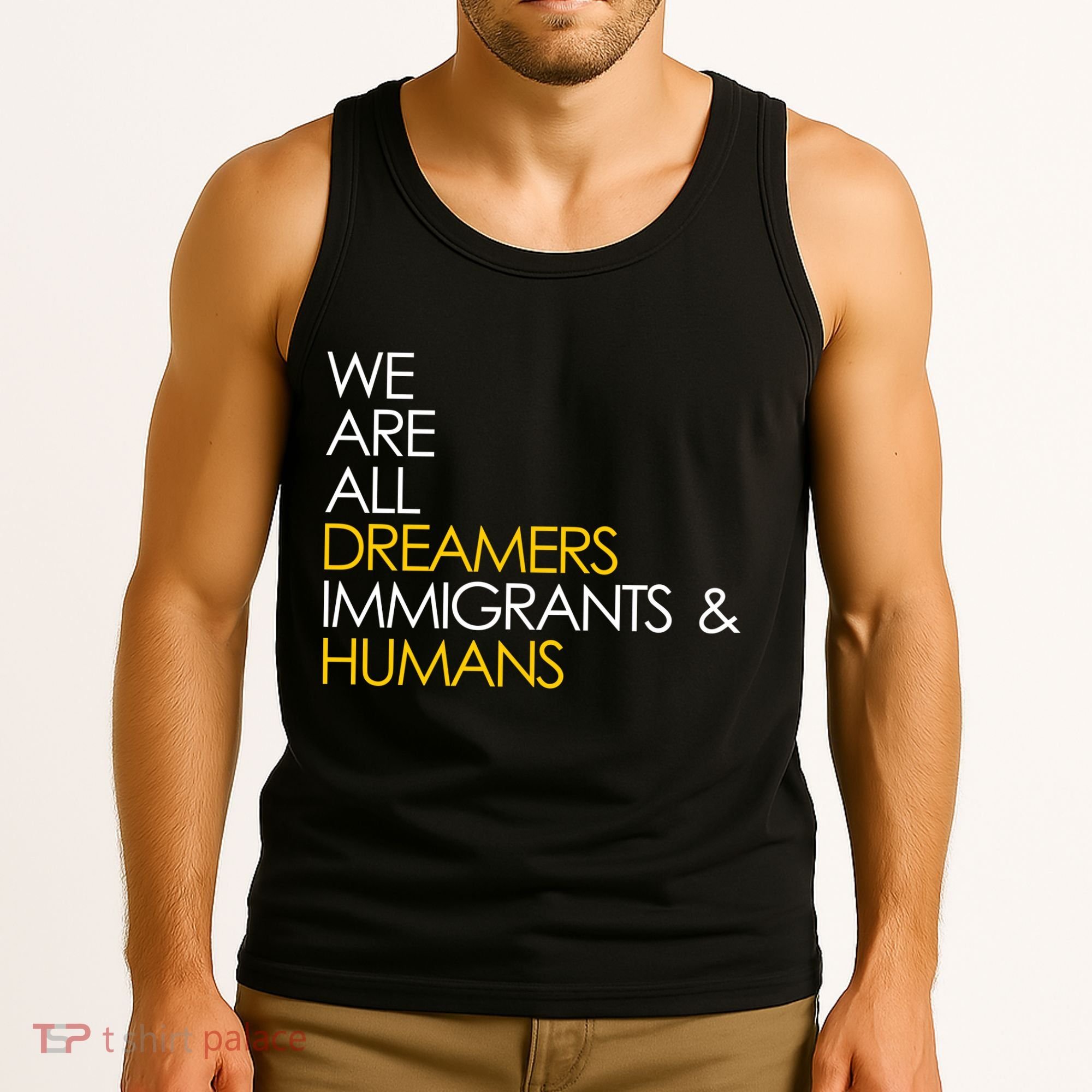 We are All Dreamers Immigrants and Humans Tank Top